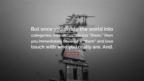 James Altucher Quote But Once You Divide The World Into Categories