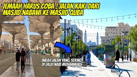 Jalan Kaki Dari Masjid Nabawi Ke Masjid Quba Youtube