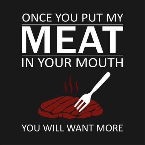 Check Out This Awesome Onceyouputmymeatinyourmouth Design On