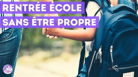 Au secours mon enfant rentre à l école et n est pas propre avant sa