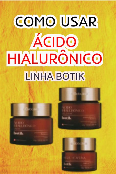 Como Usar Ácido HialurÔnico Linha Botik Boticário Ácido Hialurônico