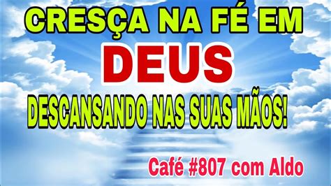 Café Bíblico 807 CRESÇA NA FÉ EM DEUS DESCANSANDO NAS SUSS MÃOS