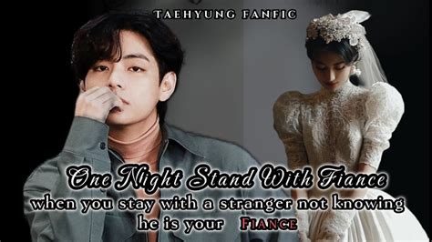 ONE NIGHT STAND WITH FIANCE ONESHOT FF Taehyungff Taeff Taehyung