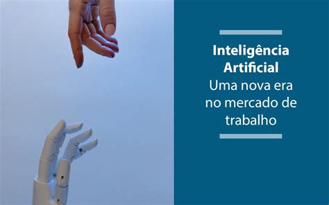 Inteligência Artificial uma nova era no mercado de trabalho Objetiva