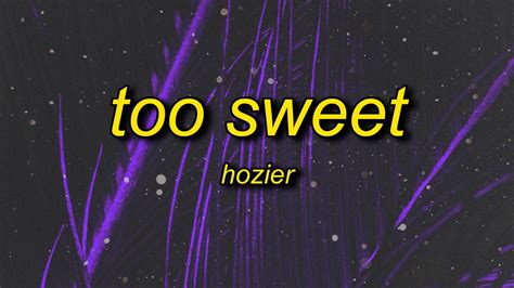 Hozier Too Sweet Lyrics I D Rather Take My Whiskey Neat Youtube