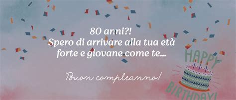 Buon compleanno 80 anni le più belle frasi da condividere Bestcit