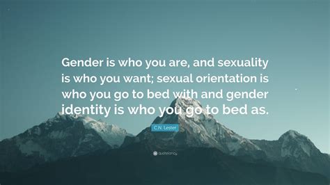 Cn Lester Quote “gender Is Who You Are And Sexuality Is Who You Want Sexual Orientation Is