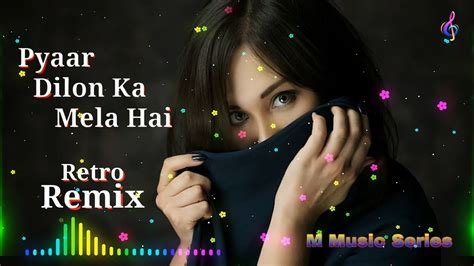 Pyaar Dilon Ka Mela Hai Retro Remix Alka Yagnik YouTube