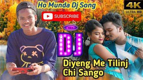 Diyeng Tilinj Chi Sango New Ho Munda Dj Song Youtube