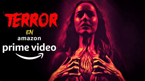 Las 7 MEJORES películas de TERROR de AMAZON PRIME VIDEO YouTube