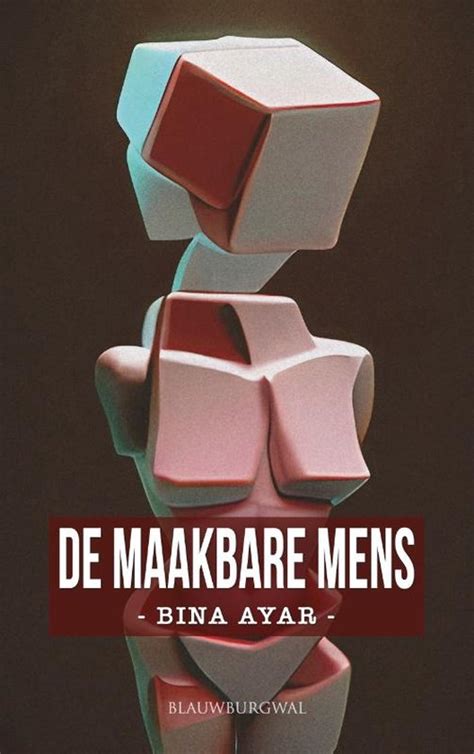 De Maakbare Mens Bina Ayar 9789461853325 Boeken Bol