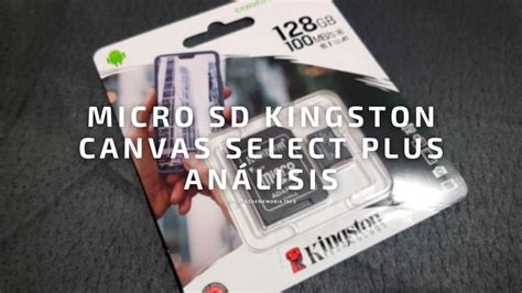 Micro SD Kingston Canvas Select Plus análisis precios y opiniones