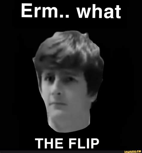 Erm What The Flip Ifunny Brazil