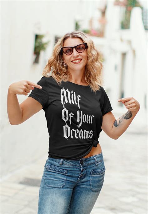 Milf Of Your Dreams Shirt Sexy Hotwife T Shirt Funny Mom Tee Etsy