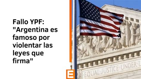 Fallo Por La Expropiaci N De Ypf Argentina Es Un Pa S Famoso Por