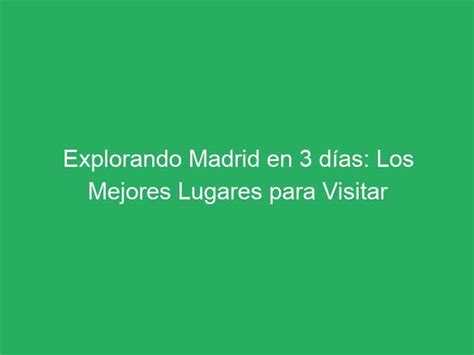 Explorando Madrid En D As Los Mejores Lugares Para Visitar