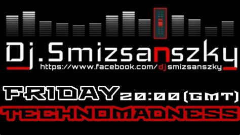 Dj Smizsanszky Friday Techno Madness Youtube