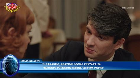 Il Paradiso Reazioni Social Puntata Roberto Potrebbe Essere Un