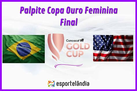 Palpites Futebol Brasil X EUA Copa Ouro Feminina Final 10 03 2024