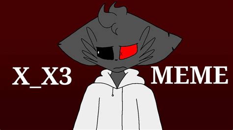 X_X3 meme (youtube) by VioletTheFox1 on DeviantArt