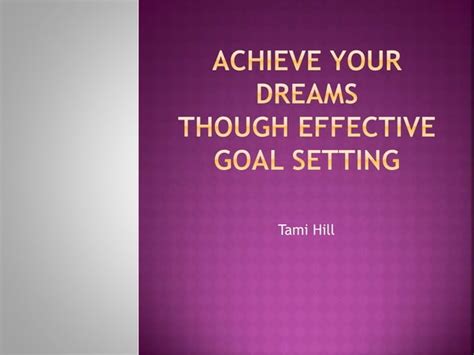 Achieve Your Dreams Through Effective Goal Setting Ppt