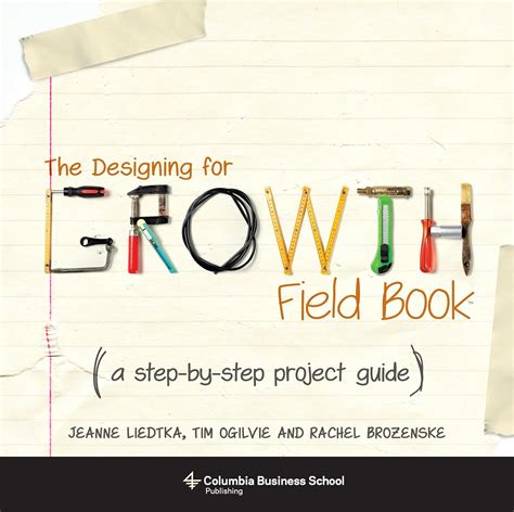 The Designing For Growth Field Book A Step By Step Project Guide