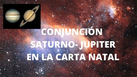 CONJUNCION SATURNO JUPITER EN LA CARTA NATAL YouTube