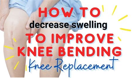 How To Decrease Swelling To Improve Knee Bending Flexion Total Knee