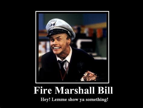 Fire Marshall Bill Quotes. QuotesGram