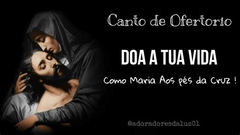 Doa A Tua Vida Canto De Ofertorio Youtube