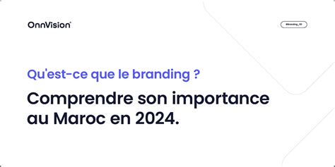 Qu Est Ce Que Le Branding Comprendre Son Importance Au Maroc En