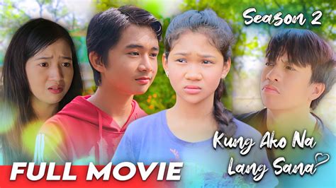 Kung Ako Na Lang Sana Season The Movie Youtube