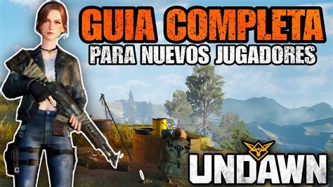 Como Empezar A Jugar Desde Guia Para Nuevos Jugadores Undawn En