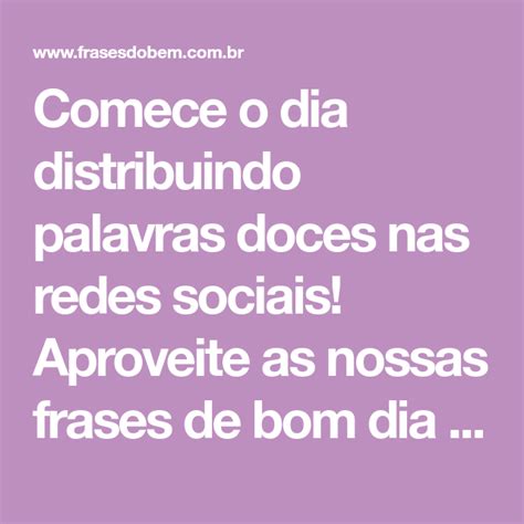 55 Frases De Bom Dia Carinhoso Para Mandar às Pessoas Especiais Frases De Bom Dia Frases