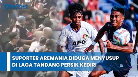 Suporter Aremania Diduga Menyusup Di Laga Tandang Persik Kediri