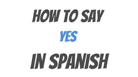 How To Say Yes In Spanish Youtube