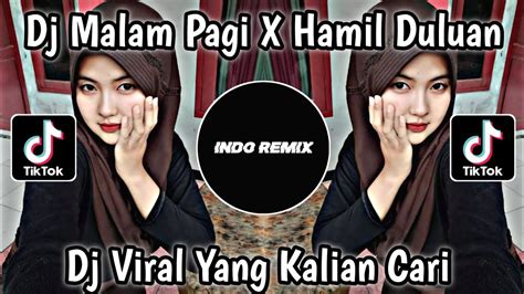 DJ MALAM PAGI X HAMIL DULUAN X SAMPAI BAWAH VIRAL TIK TOK TERBARU YANG