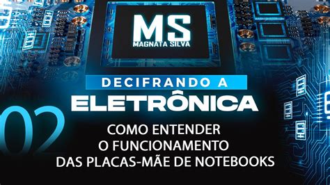 V Deo Como Entender O Funcionamento Das Placas M E De Notebooks