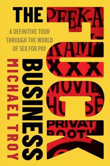 The Fuck Business A Definitive Tour Of The World Of Sex For Pay Combat Zone Trilogy Book 2