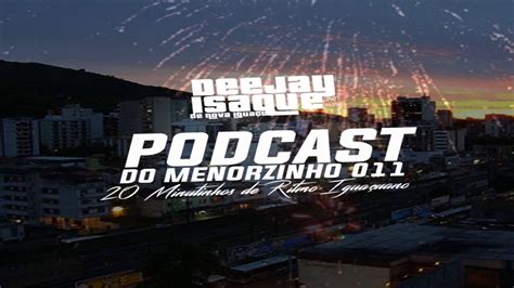 Podcast Do Menorzinho Minutinhos De Ritmo Igua Uano Dj Isaque De