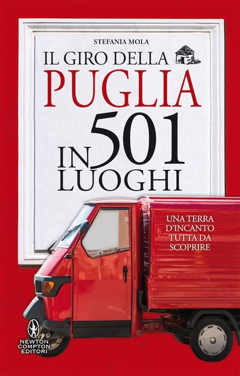 Il Giro Della Puglia In 501 Luoghi Newton Compton Editori