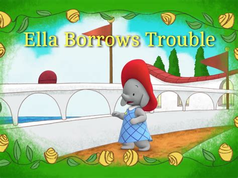 Ella The Elephant Season Episode B Ella Borrows Trouble U S