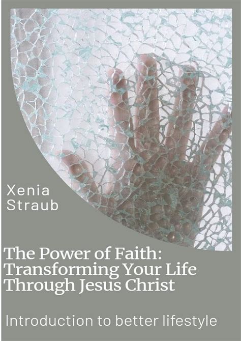 The Power Of Faith Transforming Your Life Through Jesus Christ Easy