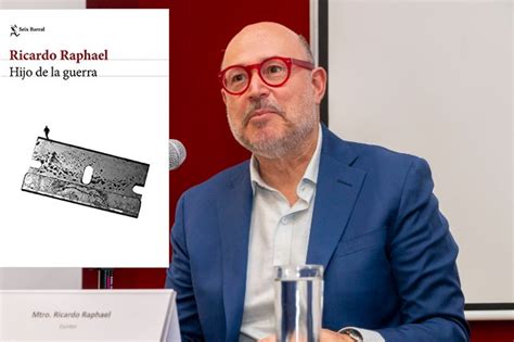 Presenta Ricardo Raphael Su Libro Hijo De La Guerra Historia De