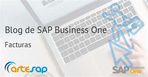 Quieres Aprenderlo Todo Sobre Facturas En Sap Business One