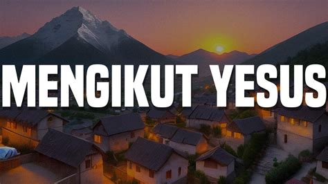 Mengikut Yesus Tenang Bersama Mu Seperti Yang Kau Ingini Lirik