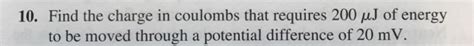 Solved 10. Find the charge in coulombs that requires 200 of | Chegg.com
