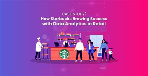 How Starbucks Brewing Success With Data Analytics Case Study