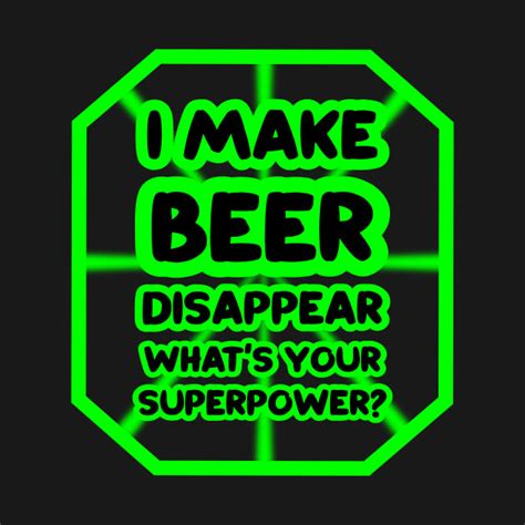 I Make Beer Disappear Whats Your Superpower Funny Beer T T