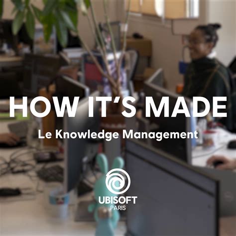 HOW IT S MADE LE KNOWLEDGE MANAGEMENT DANS UN STUDIO DE JEU VIDÉO